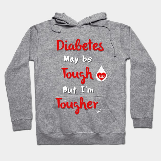 Diabetes May Be Tough But I'm Tougher Hoodie by TheDiabeticJourney